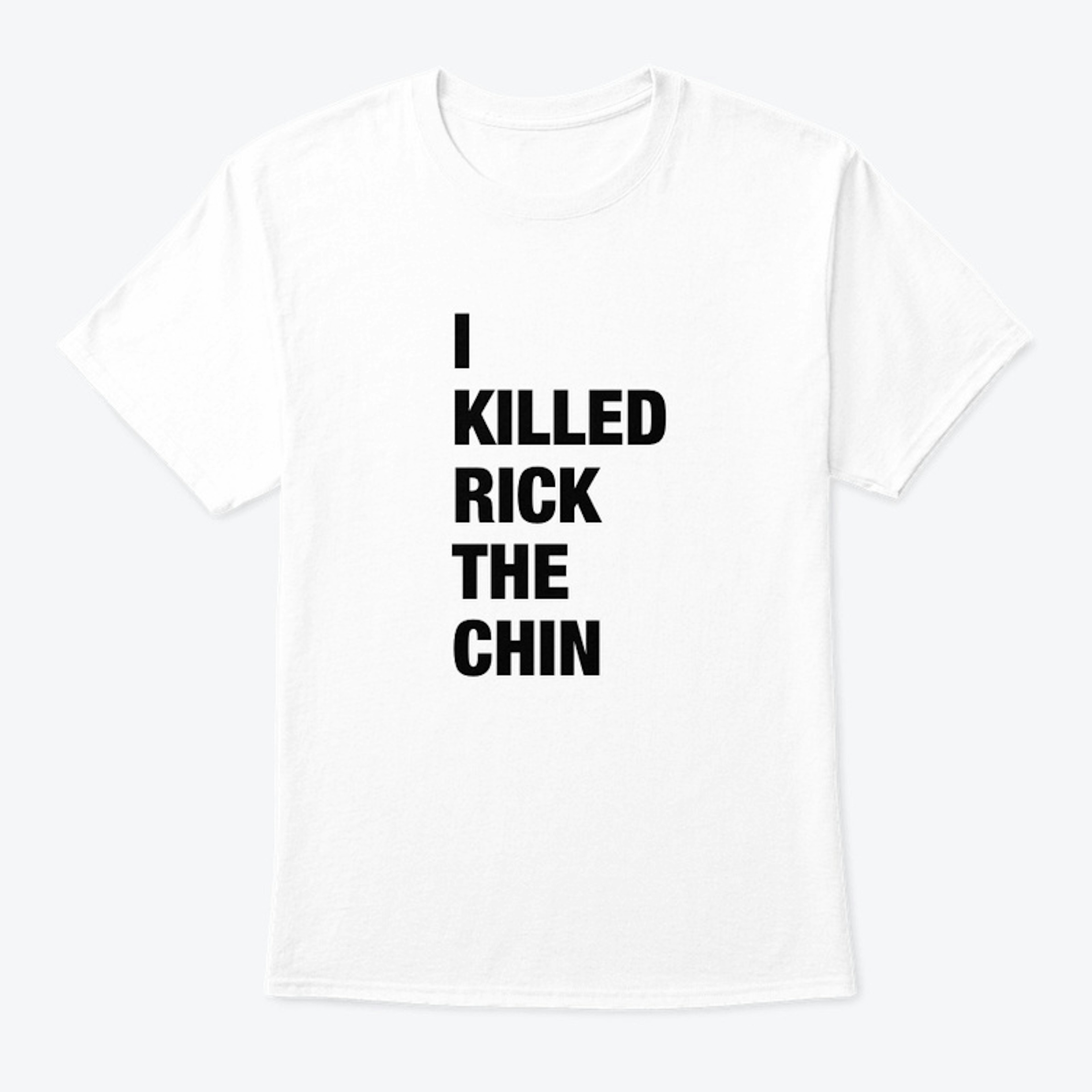 I Killed Rick The Chin