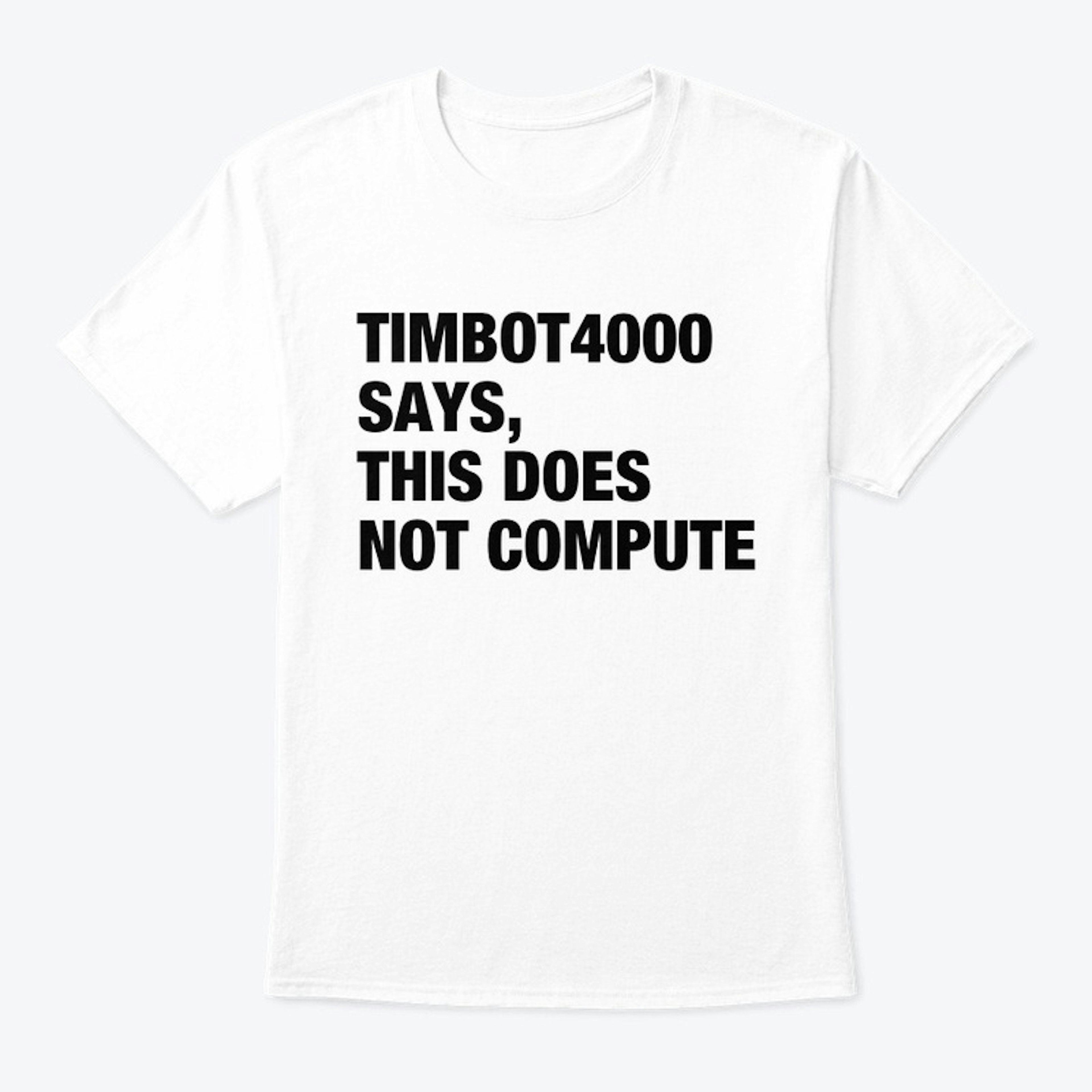 TimBot4000 Says This Does Not Compute