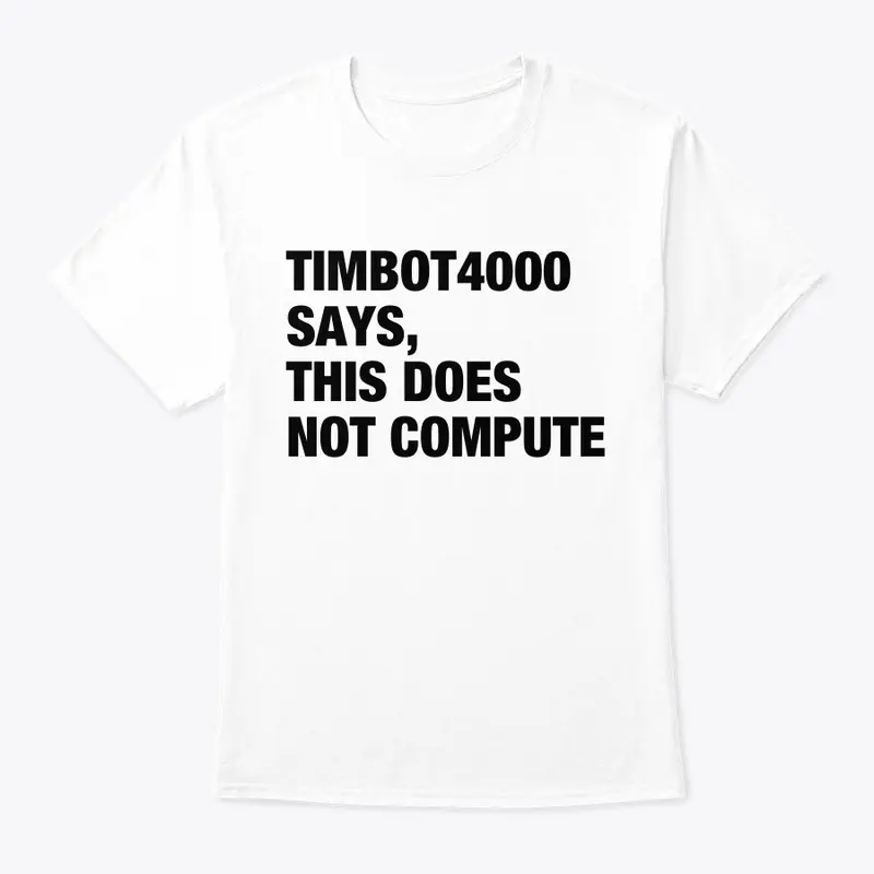 TimBot4000 Says This Does Not Compute